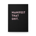 Manifest That Shit Hardcover Journal